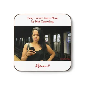 "Flaky Friend Ruins Plans by Not Canceling" Hardboard Back Coaster