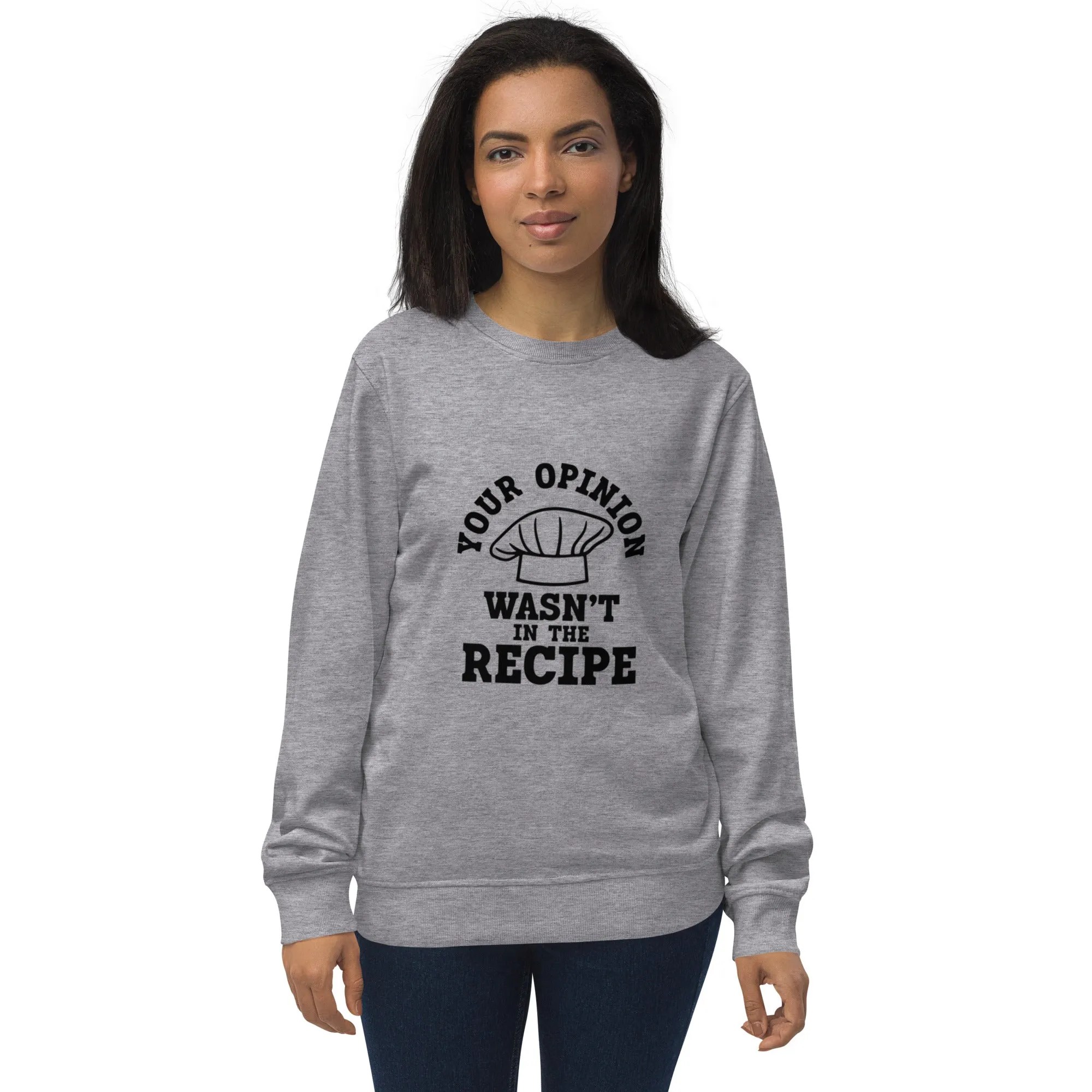 "Your Opinion Wasn't In The Recipe" Unisex organic sweatshirt