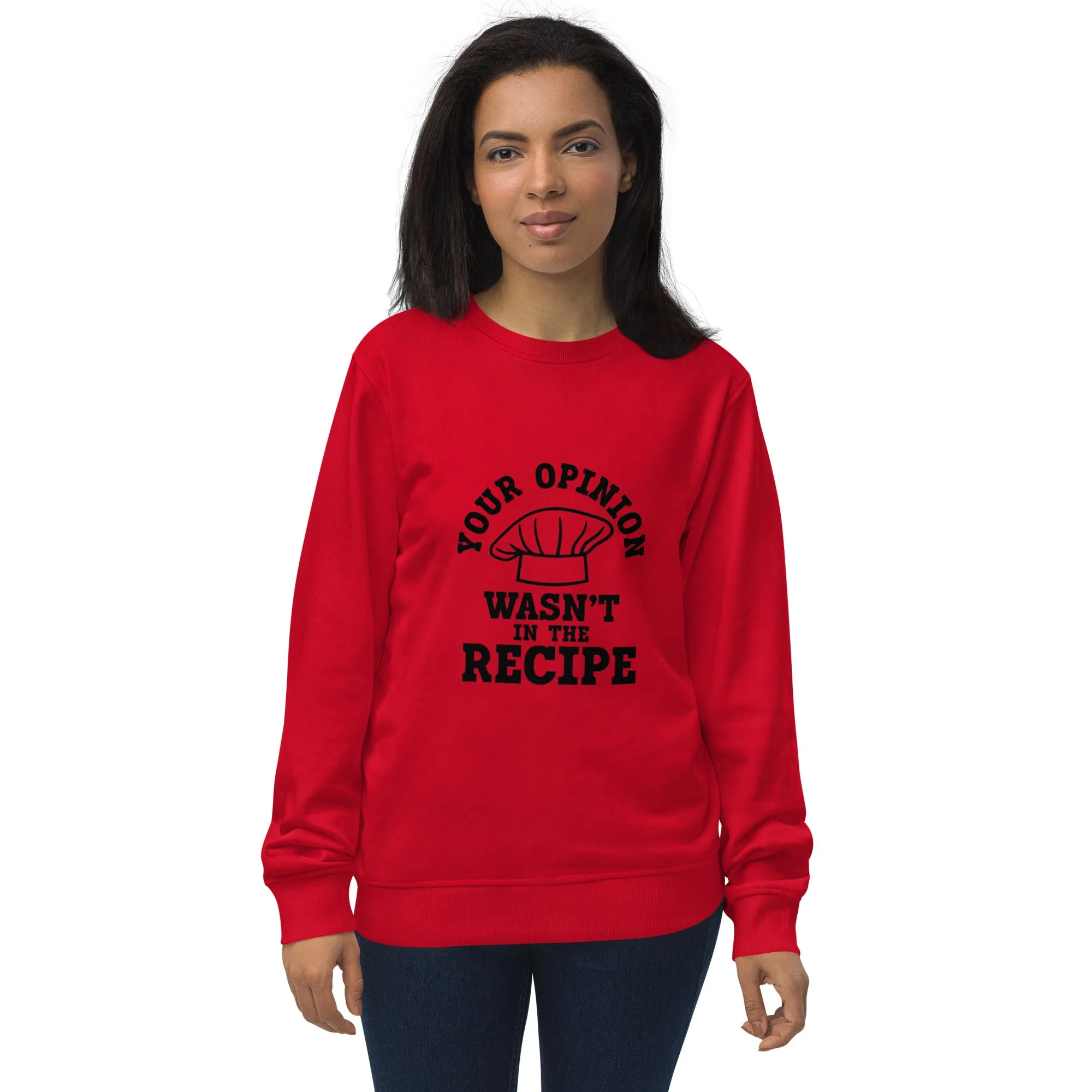 "Your Opinion Wasn't In The Recipe" Unisex organic sweatshirt