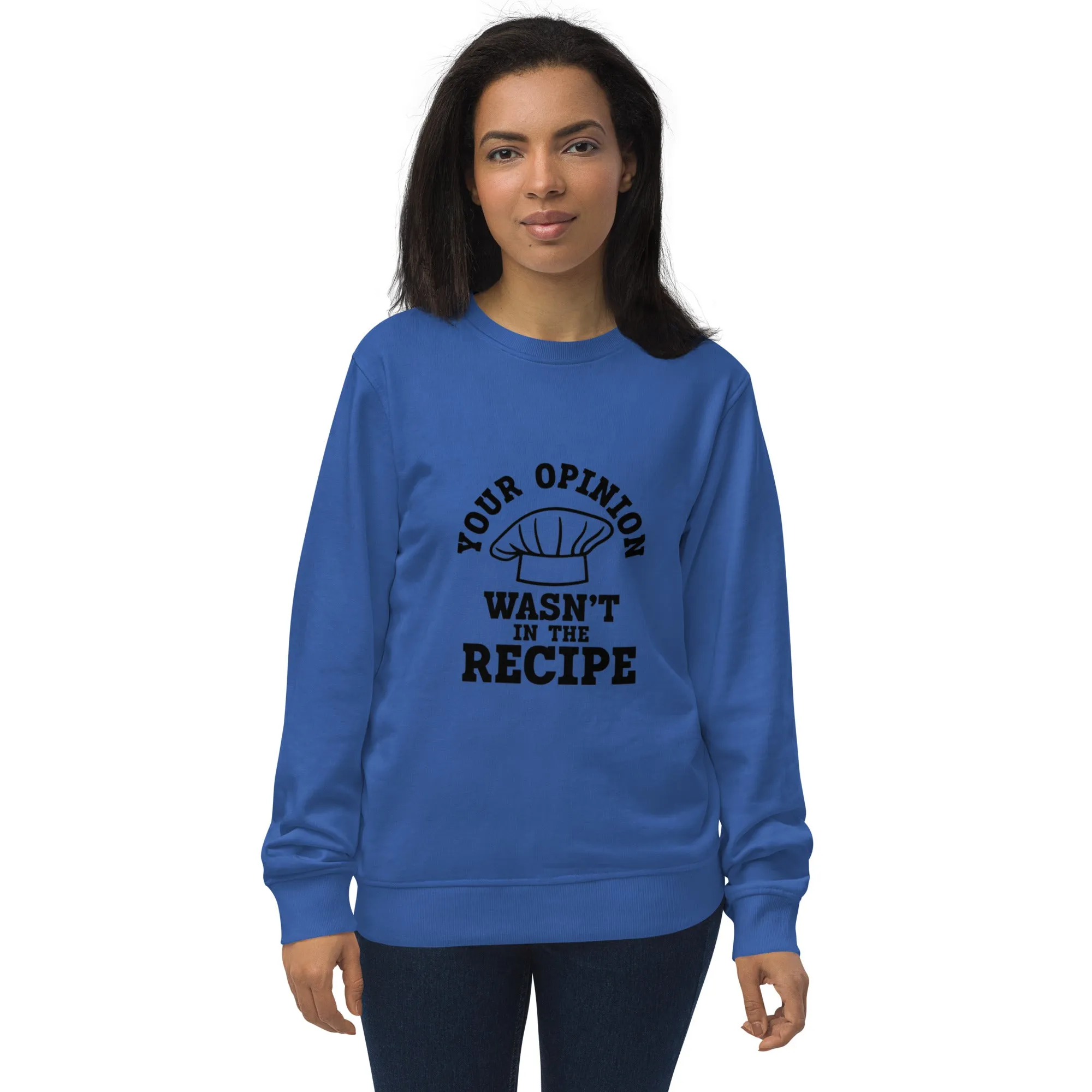 "Your Opinion Wasn't In The Recipe" Unisex organic sweatshirt