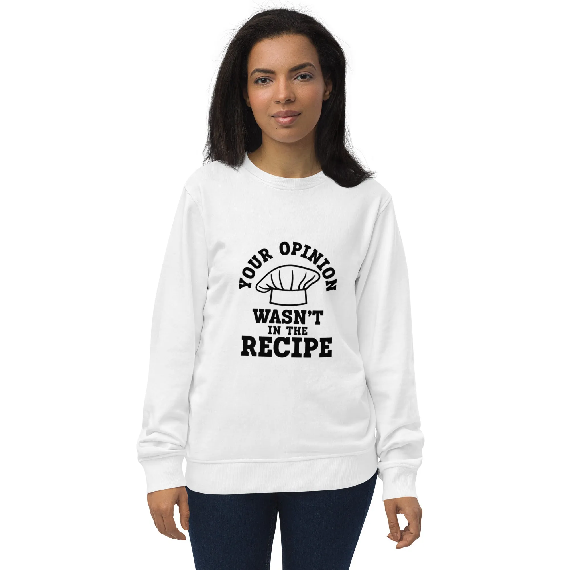 "Your Opinion Wasn't In The Recipe" Unisex organic sweatshirt